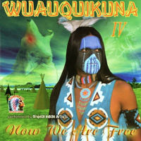 Wuauquikuna IV - Now We Are Free