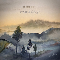 Be Here Soon - Remixes