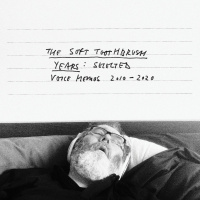 The Soft Toothbrush Years: Selected Voice Memos 2010–2020