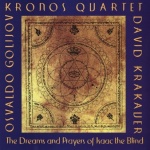 Osvaldo Golijov / Kronos Quartet & David Krakauer - The Dreams And Prayers Of Isaac The Blind