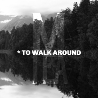 *To Walk Around