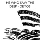 He Who Saw The Deep - DEMOS 