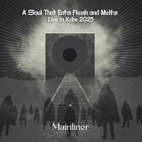 A Soul That Eats Flesh and Melts : Live in Kobe 2025