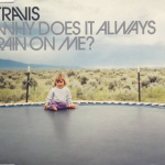 Why Does It Always Rain On Me?