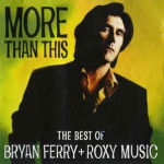  More Than This (The Best Of Bryan Ferry + Roxy Music) 