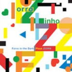 Forro Zinho: Forro in the Dark plays Zorn
