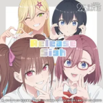 Release Sigh / Ririsa Amano (CV. Kaori Maeda), Mikari Tachibana (CV. Akari Kito), Nonoa (CV. Sayumi Suzushiro), Aria Kisaki (CV. Sayumi Watabe)