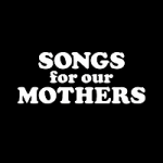 Songs for Our Mothers