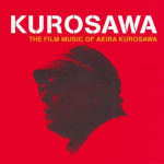 Kurosawa - The Film Music Of Akira Kurosawa
