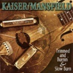 Kaiser / Mansfield – Trimmed And Burnin' & Slow Burn