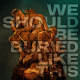 We Should Be Buried Like This