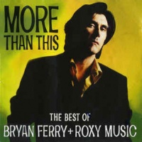 More Than This (The Best Of Bryan Ferry + Roxy Music)