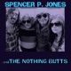 Spencer P. Jones and the Nothing Butts